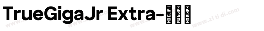 TrueGigaJr Extra字体转换 TrueGigaJr Extra字体转换